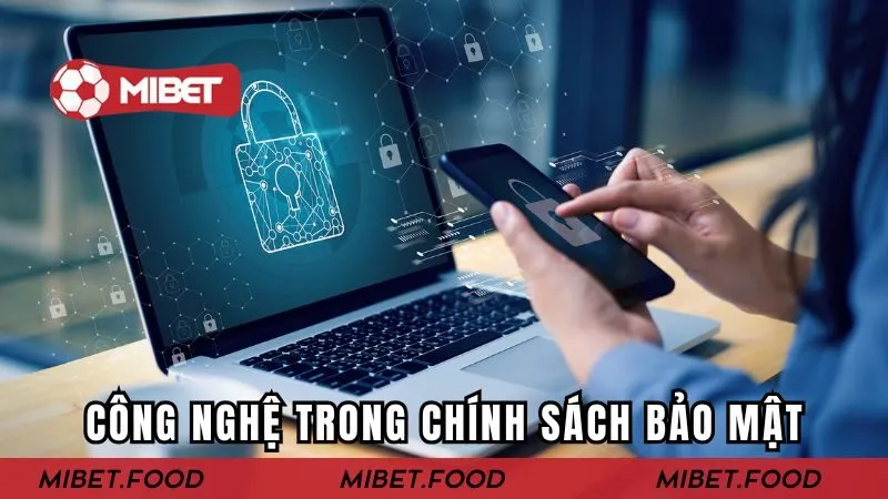 Công nghệ trong chính sách bảo mật tại MIBET