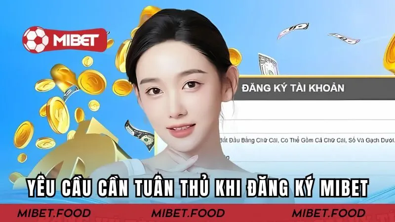 Yêu cầu cần tuân thủ khi đăng ký Mibet