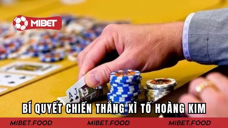 Mẹo chiến thắng game xì tố hoàng kim dễ dàng