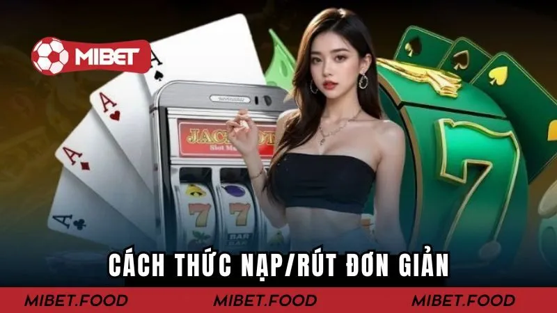 Cách thức nạp/rút đơn giản