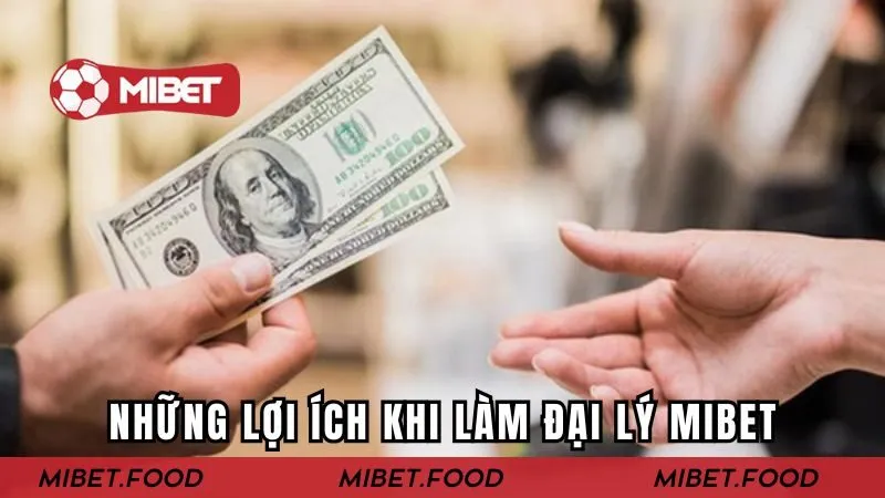 Những lợi ích khi làm đại lý Mibet