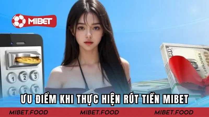 Những ưu điểm khi hội viên thực hiện rút tiền MIBET