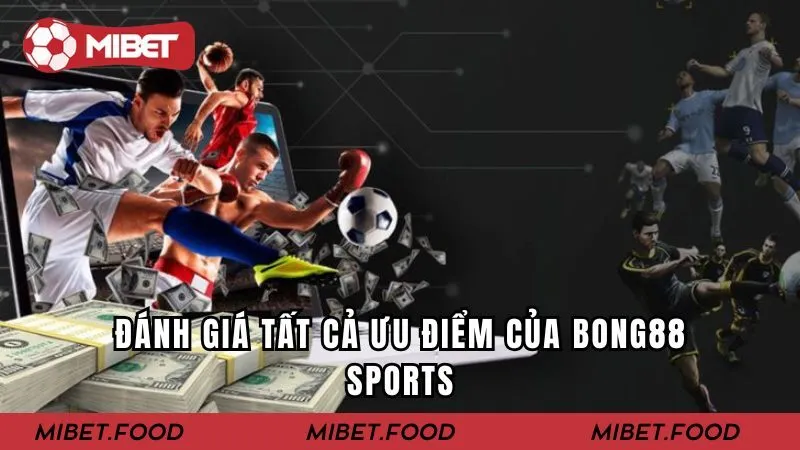 Đánh giá tất cả ưu điểm của BONG88 SPORTS