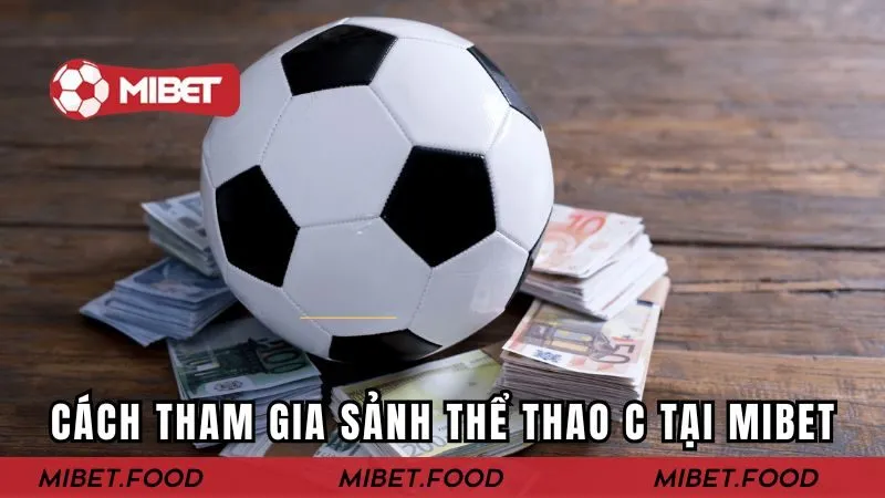 Cách tham gia sảnh thể thao C tại MIBET