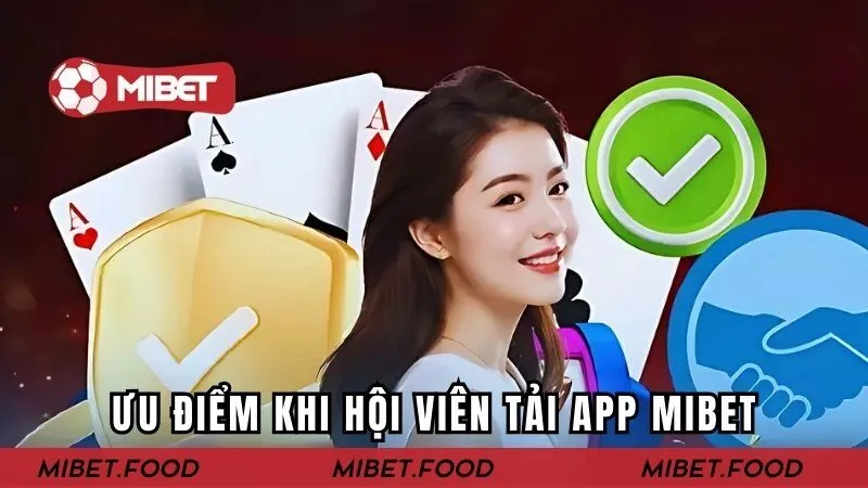 Những ưu điểm khi hội viên thực hiện việc tải app MIBET về thiết bị