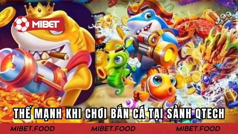 Thế mạnh đặc sắc khi chơi bắn cá online tại sảnh QTech